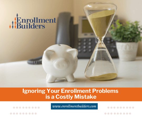 Ignoring Your Enrollment Problems is a Costly Mistake | Higher Ed Enrollment Management