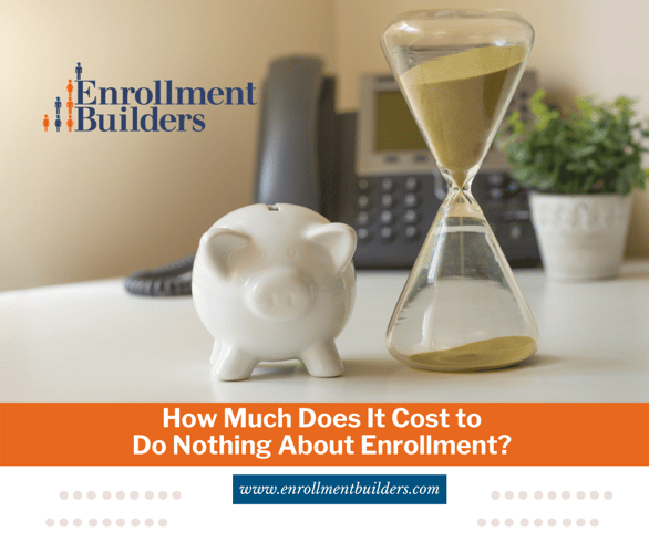How Much Does It Cost to Do Nothing About Enrollment?, cost of inaction calculator, higher ed enrollment costs, higher ed enrollment management