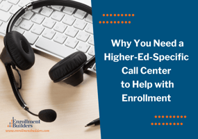 Why You Need a Higher-Ed-Specific Call Center to Help with Enrollment | Checklist for Choosing a Higher Ed Contact Center