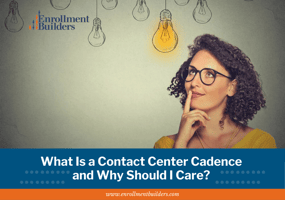 what is a contact center cadence, higher education contact center, enrollment management contact center, enrollment management contact cadence