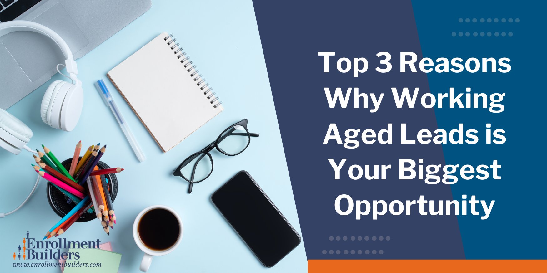 Top 3 reasons why working aged leads is your biggest opportunity | higher ed admissions | higher ed enrollment management | higher ed contact center
