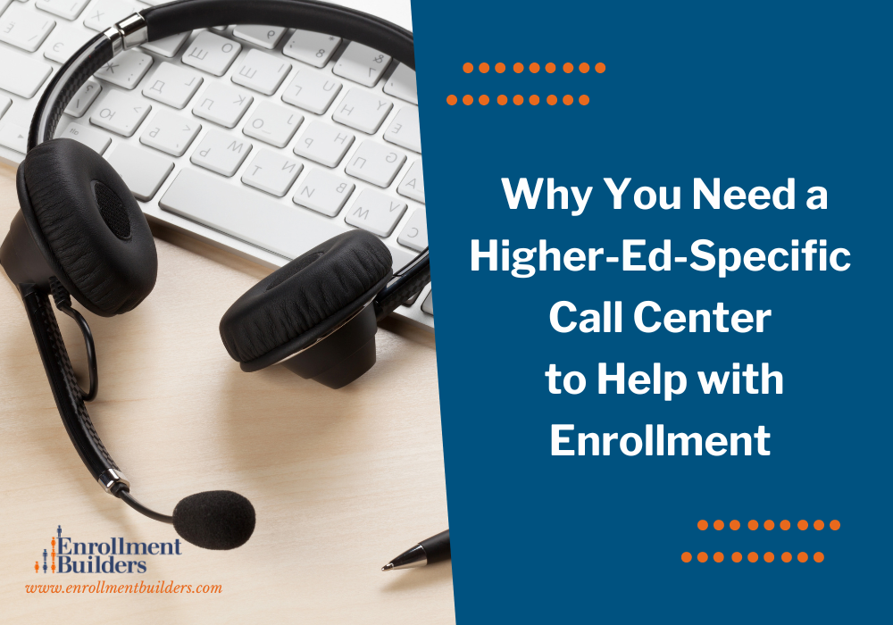 Why You Need a Higher-Ed-Specific Call Center to Help With Enrollment